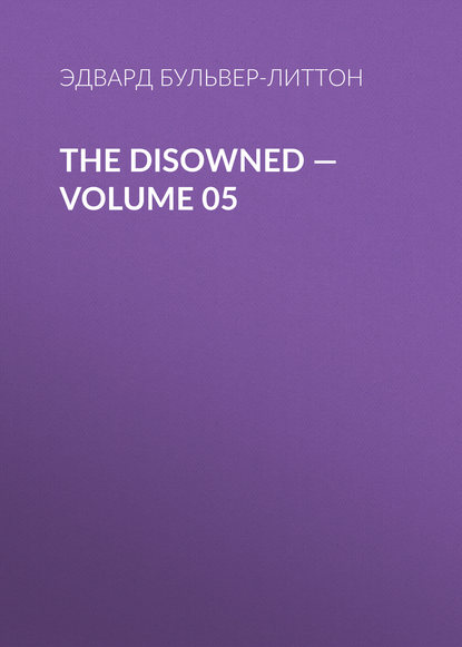 The Disowned — Volume 05 - Эдвард Бульвер-Литтон