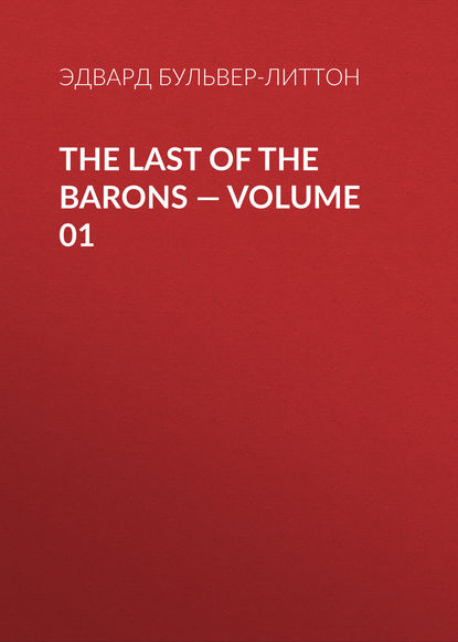 The Last of the Barons — Volume 01 - Эдвард Бульвер-Литтон