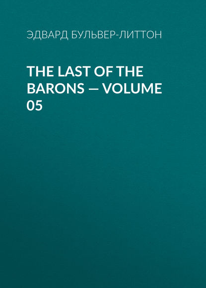 The Last of the Barons — Volume 05 - Эдвард Бульвер-Литтон