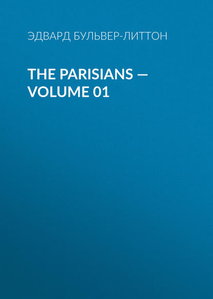 The Parisians — Volume 01 - Эдвард Бульвер-Литтон