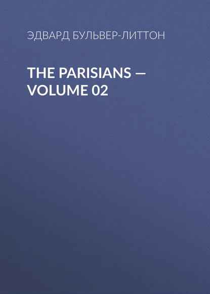 The Parisians — Volume 02 - Эдвард Бульвер-Литтон