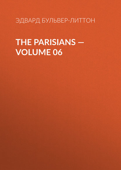 The Parisians — Volume 06 - Эдвард Бульвер-Литтон