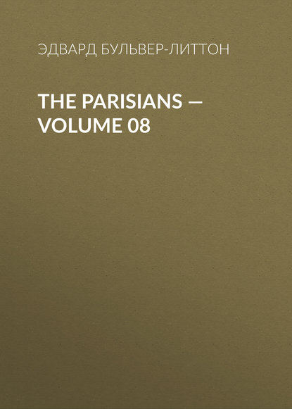 The Parisians — Volume 08 - Эдвард Бульвер-Литтон