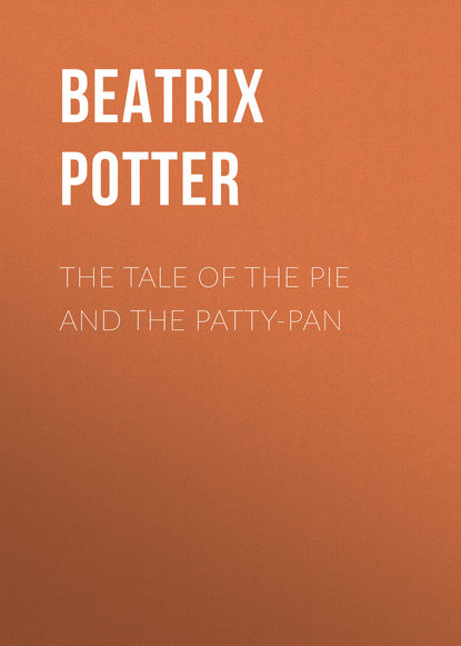 The Tale of the Pie and the Patty-Pan - Беатрис Поттер