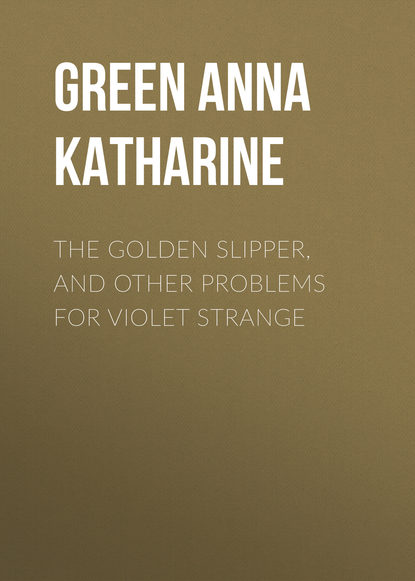 The Golden Slipper, and Other Problems for Violet Strange - Анна Грин