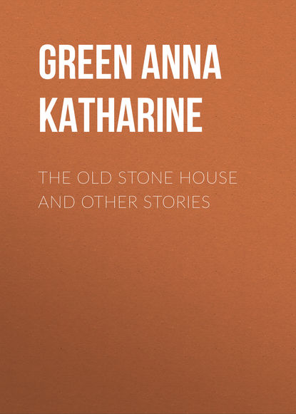 The Old Stone House and Other Stories - Анна Грин