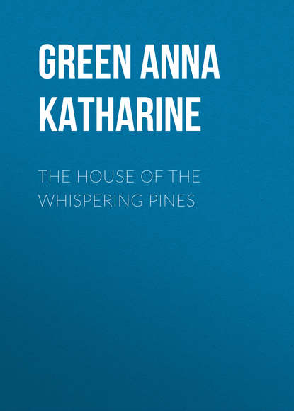 The House of the Whispering Pines - Анна Грин