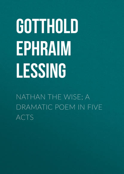 Nathan the Wise; a dramatic poem in five acts - Г. Э. Лессинг