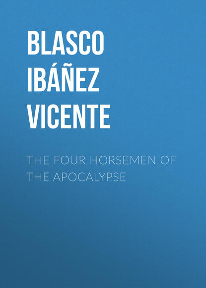 The Four Horsemen of the Apocalypse — Висенте Бласко-Ибаньес