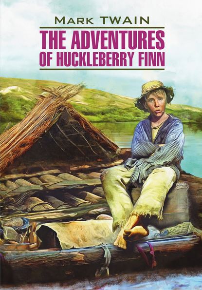 The Adventures of Huckleberry Finn / Приключения Гекльберри Финна. Книга для чтения на английском языке - Марк Твен