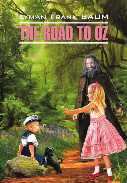 The Road to Oz / Путешествие в Страну Оз. Книга для чтения на английском языке - Лаймен Фрэнк Баум