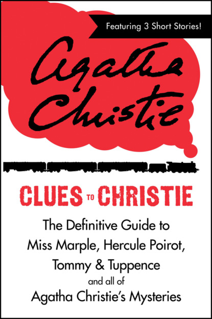 Clues to Christie: The Definitive Guide to Miss Marple, Hercule Poirot and all of Agatha Christie’s Mysteries - Агата Кристи