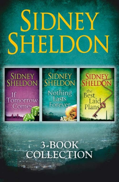 Sidney Sheldon 3-Book Collection: If Tomorrow Comes, Nothing Lasts Forever, The Best Laid Plans - Сидни Шелдон