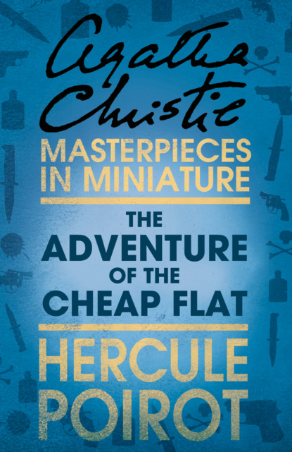 The Adventure of the Cheap Flat: A Hercule Poirot Short Story - Агата Кристи