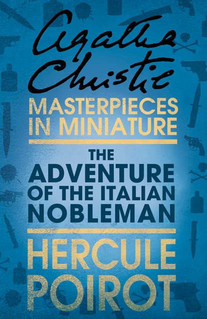 The Adventure of the Italian Nobleman: A Hercule Poirot Short Story - Агата Кристи