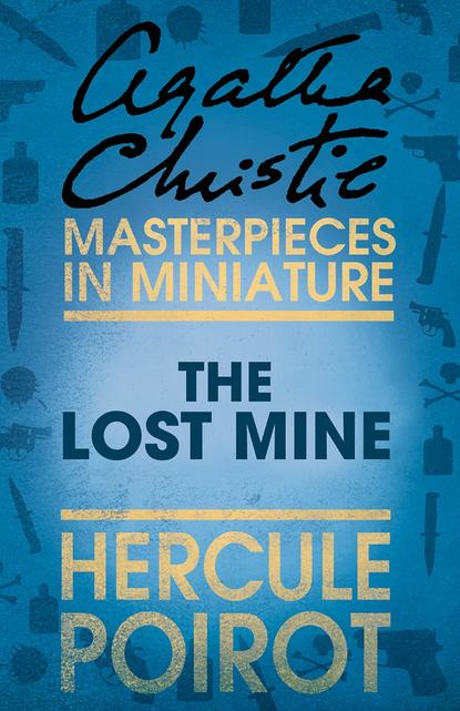 The Lost Mine: A Hercule Poirot Short Story - Агата Кристи