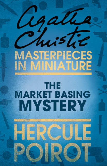 The Market Basing Mystery: A Hercule Poirot Short Story - Агата Кристи