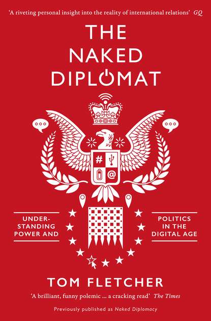 The Naked Diplomat: Understanding Power and Politics in the Digital Age — Том Флетчер