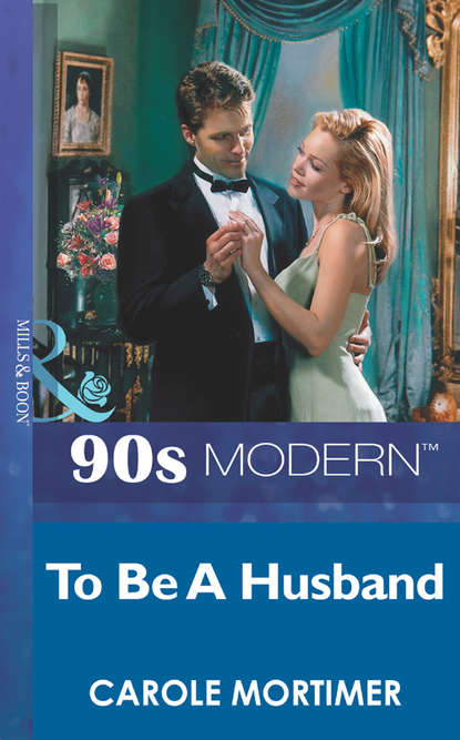 To Be A Husband - Кэрол Мортимер