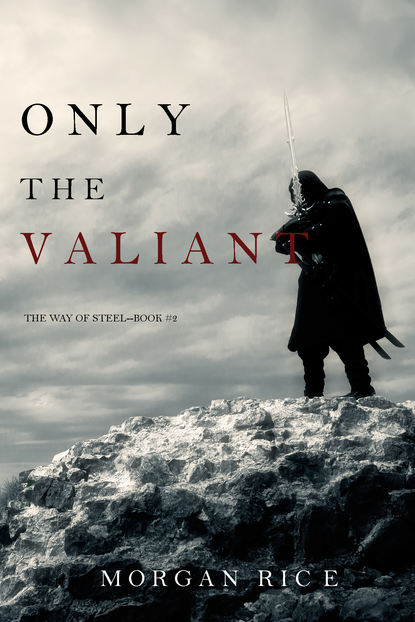 Only the Valiant - Морган Райс