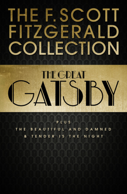 F. Scott Fitzgerald Collection: The Great Gatsby, The Beautiful and Damned and Tender is the Night - Фрэнсис Скотт Фицджеральд