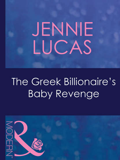 The Greek Billionaire's Baby Revenge - Дженни Лукас