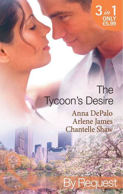 The Tycoon's Desire: Under the Tycoon's Protection / Tycoon Meets Texan! / The Greek Tycoon's Virgin Mistress - Шантель Шоу