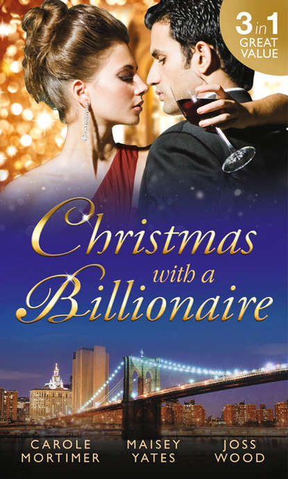 Christmas with a Billionaire: Billionaire under the Mistletoe / Snowed in with Her Boss / A Diamond for Christmas — Кэрол Мортимер