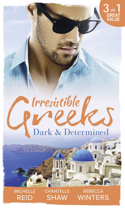 Irresistible Greeks: Dark and Determined: The Kanellis Scandal / The Greek's Acquisition / Along Came Twins… — Шантель Шоу