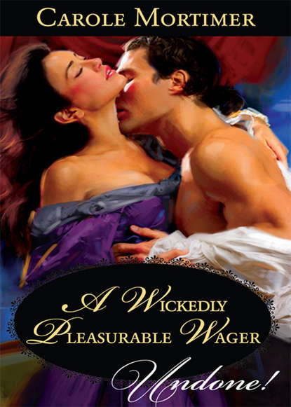 A Wickedly Pleasurable Wager - Кэрол Мортимер