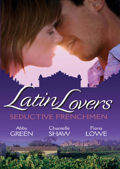 Latin Lovers: Seductive Frenchman: Chosen as the Frenchman's Bride / The Frenchman's Captive Wife / The French Doctor's Midwife Bride — Шантель Шоу