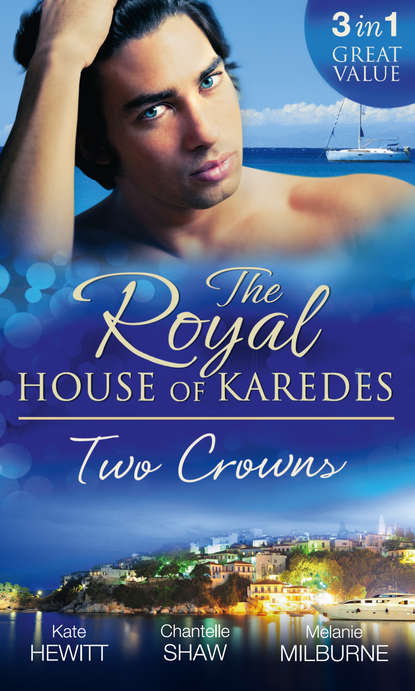 The Royal House of Karedes: Two Crowns: The Sheikh's Forbidden Virgin / The Greek Billionaire's Innocent Princess / The Future King's Love-Child - Шантель Шоу