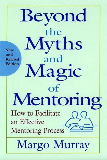 Beyond the Myths and Magic of Mentoring - Группа авторов