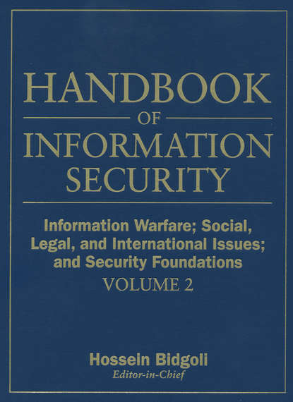 Handbook of Information Security, Information Warfare, Social, Legal, and International Issues and Security Foundations - Группа авторов