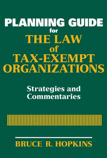 Planning Guide for the Law of Tax-Exempt Organizations - Группа авторов