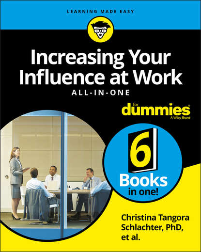 Increasing Your Influence at Work All-In-One For Dummies - Группа авторов