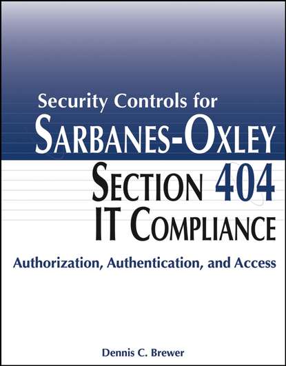 Security Controls for Sarbanes-Oxley Section 404 IT Compliance - Группа авторов