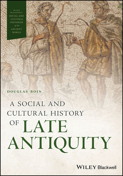 A Social and Cultural History of Late Antiquity - Группа авторов