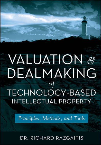 Valuation and Dealmaking of Technology-Based Intellectual Property - Группа авторов