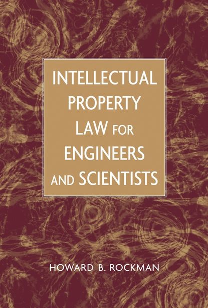 Intellectual Property Law for Engineers and Scientists - Группа авторов