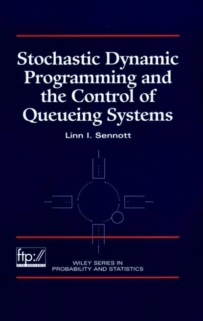 Stochastic Dynamic Programming and the Control of Queueing Systems - Группа авторов