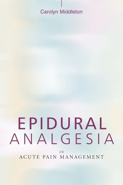 Epidural Analgesia in Acute Pain Management - Группа авторов