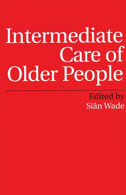 Intermediate Care of Older People - Группа авторов