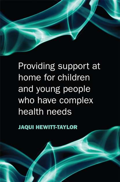 Providing Support at Home for Children and Young People who have Complex Health Needs - Группа авторов