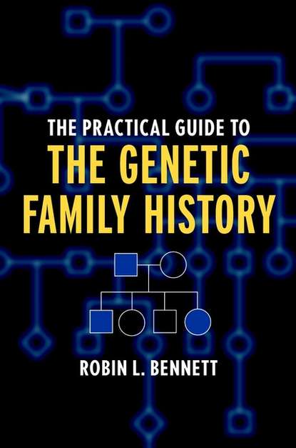 The Practical Guide to the Genetic Family History — Группа авторов