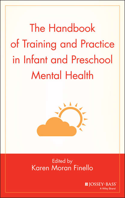 The Handbook of Training and Practice in Infant and Preschool Mental Health - Группа авторов