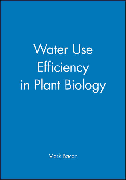 Water Use Efficiency in Plant Biology - Группа авторов