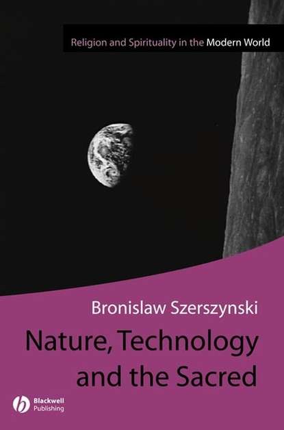 Nature, Technology and the Sacred - Группа авторов