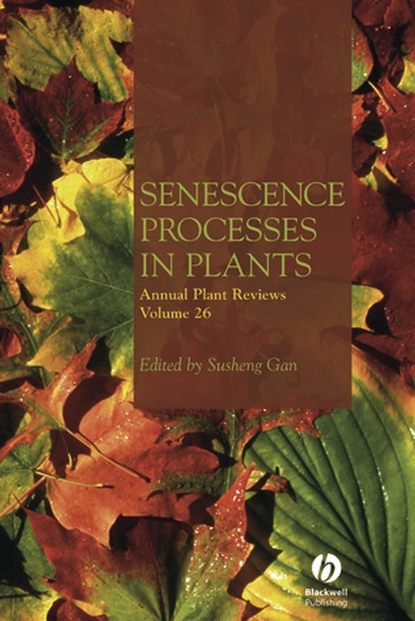 Annual Plant Reviews, Senescence Processes in Plants - Группа авторов