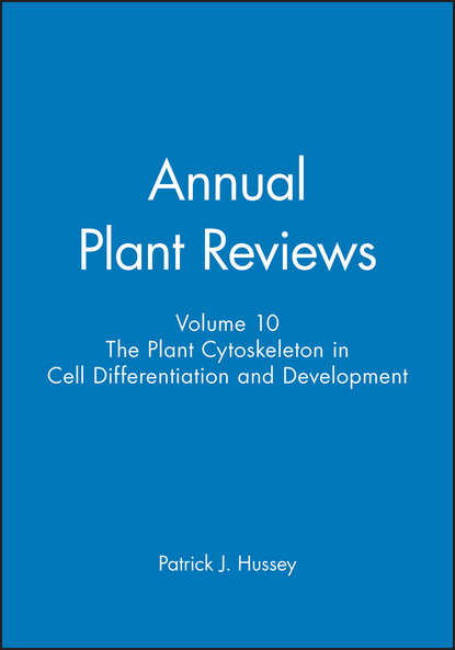 Annual Plant Reviews, The Plant Cytoskeleton in Cell Differentiation and Development - Группа авторов